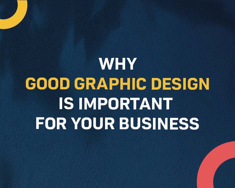 Why Good Graphic Design is important for your Business!