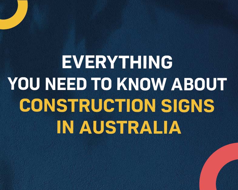 Everything you need to know about Construction Signs in Australia