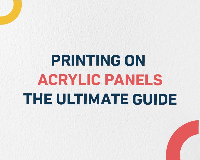 Printing on Acrylic Panels: The Ultimate Guide